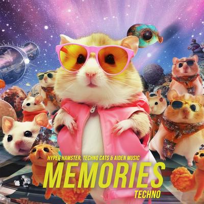 Memories (Hypertechno) By Hyper Hamster, Techno Cats, Aiden Music's cover