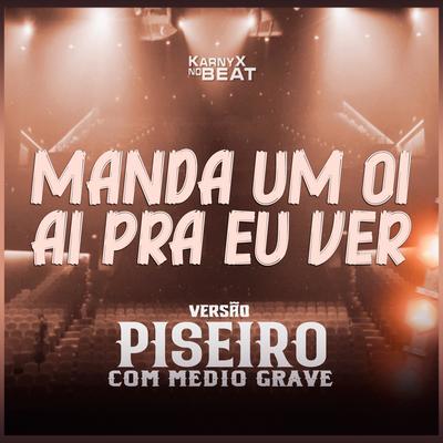Manda Um Oi Ai Pra Eu Ver (Versão Piseiro Com Médio Grave) By KarnyX no Beat's cover