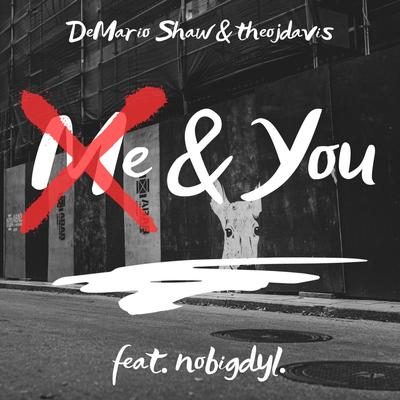 Me & You By DeMario Shaw, theojdavis, nobigdyl.'s cover