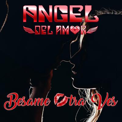 Besame Otra Vez By Angel Del Amor's cover