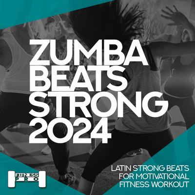 Zumba Beats Strong 2024 - Latin Strong Beats for Motivational Fitness Workout's cover