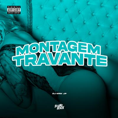 Montagem Travante By DJ Erik JP's cover