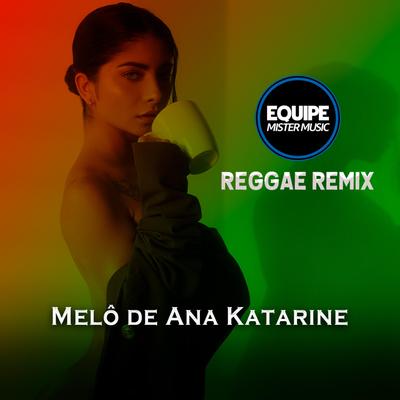 Melô de Ana Katarine (Reggae) By Equipe Mister Music's cover