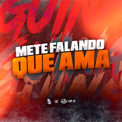 Mete Falando Que Ama By DJ Guina, DJ Rugal Original, Mc Rjota, Mc Gamal's cover