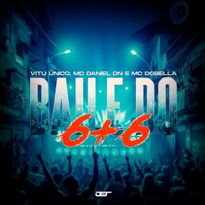 Baile do 6+6 By Vitu Único, MC Daniel DN, Mc Dobella's cover