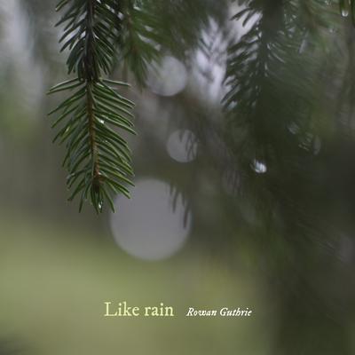 Like rain By Rowan Guthrie's cover