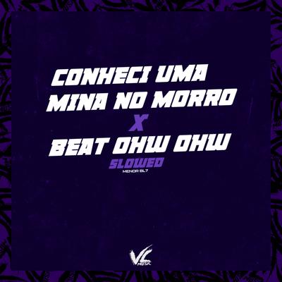 Conheci uma Mina no Morro X Beat Ohw Now [Slowed] (feat. MC CJ)'s cover