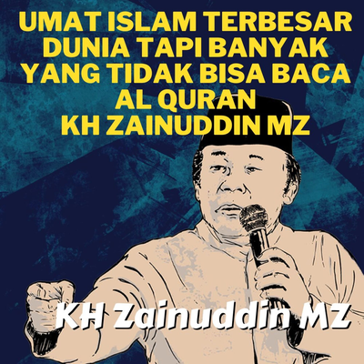 Umat Islam Terbesar Dunia Tapi Banyak Yang Tidak Bisa Baca Al Quran - Ceramah KH Zainuddin MZ's cover