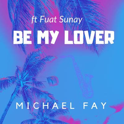 Be My Lover By Michael FAY, Fuat Sunay's cover