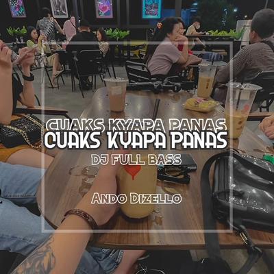 Cuaks Kyapa Panas Dj Full Bass By Ando Dizello's cover