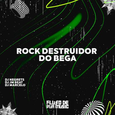 Rock Destruidor do Bega By Dj Jm Beat, DJ MARCELO, DJ NEGRETS's cover