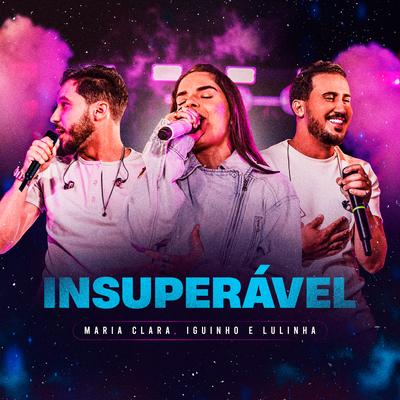 Insuperável By Maria Clara, Iguinho e Lulinha's cover