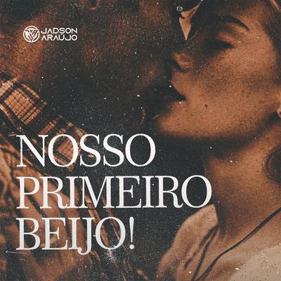 Nosso Primeiro Beijo By Jadson Araújo's cover