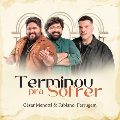 Terminou Pra Sofrer By César Menotti & Fabiano, Ferrugem's cover