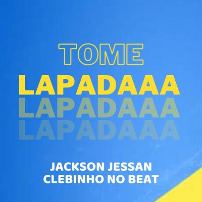 Tome Lapada By Jessan, Clebinho No Beat's cover