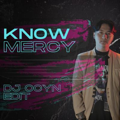 KNOW MERCY (DJ OCYN EDIT)'s cover