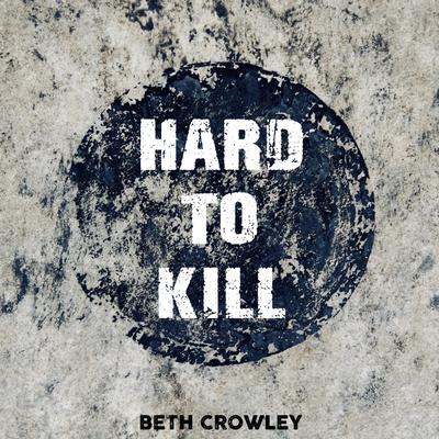 Hard To Kill By Beth Crowley's cover