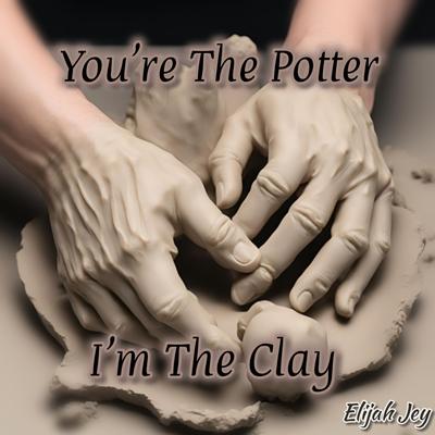 You're The Potter, I'm The Clay's cover