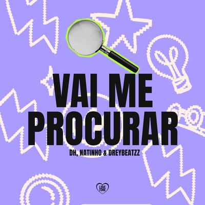 Vai Me Procurar By DH, MC Natinho, dreybeatzz, Love Funk's cover