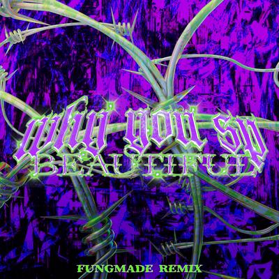 Why You So Beautful (FUNGMADE REMIX)'s cover