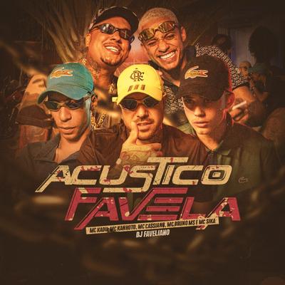 Acústico Favela By Mc Kadu, Mc Kanhoto, MC Cassiano, MC Bruno MS, MC Sika, DJ Faveliano's cover