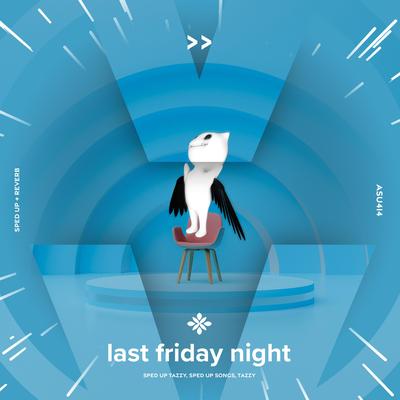 last friday night - sped up + reverb By sped up + reverb tazzy, sped up songs, Tazzy's cover