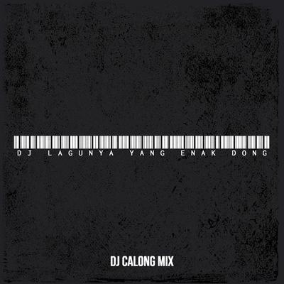 DJ Lagunya Yang Enak Dong By DJ Calong Mix's cover