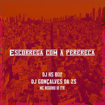Escorrega Com a Perereca By DJ Gonçalves da ZS, Mc Neguinho do ITR, DJ HS Beat's cover
