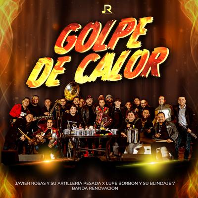 Golpe De Calor By Javier Rosas Y Su Artillería Pesada, Lupe Borbon y su Blindaje 7, Banda Renovacion's cover