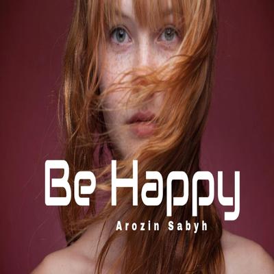 Be Happy By Arozin Sabyh's cover