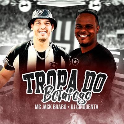 Tropa do Botafogo By Mc Jack Brabo, DJ Cinquenta's cover