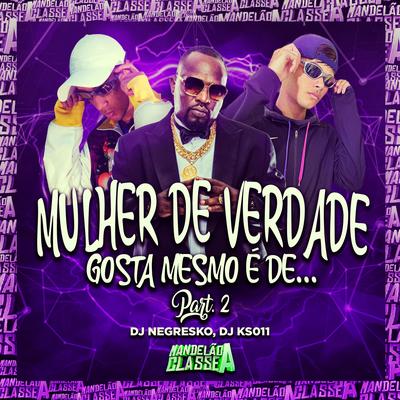 Mulher de Verdade Gosta Mesmo & De... By DJ NEGRESKO, DJ KS 011, Dj Souza Beat's cover