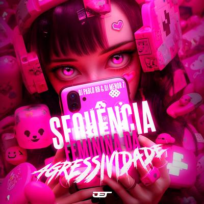 Sequencia Feminina da Agressividade By DJ Menor 7, DJ Pablo RB, Mc Debby, Mc Gw's cover