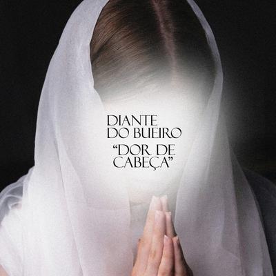 Dor de Cabeça By Diante do Bueiro's cover