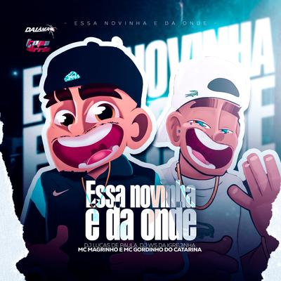 Essa Novinha É Da Onde By Dj Lucas de Paula, DJ Ws da Igrejinha, Mc Gordinho do Catarina, Mc Magrinho's cover