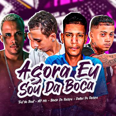 Agora Eu Sou da Boca (feat. Nt7 Mc) (feat. Nt7 Mc) By Trot no Beat, Black do Recife, Dallas do Recife, Nt7 Mc's cover