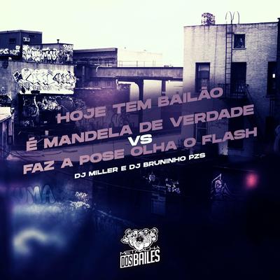 Hoje Tem Bailão É Mandela de Verdade Vs Faz a Pose Olha o Flash By DJ MILLER OFICIAL, Dj Bruninho Pzs's cover