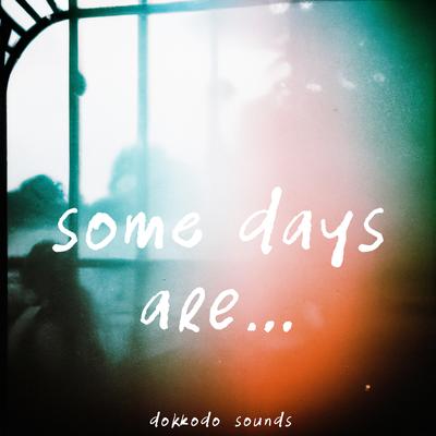 Some Days Are... By Dokkodo Sounds's cover