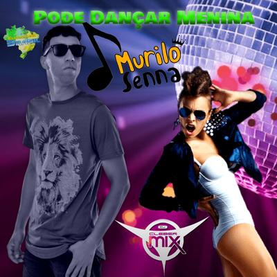 Pode Dançar Menina By DJ Cleber Mix, Murilo Senna, Eletrofunk Brasil's cover