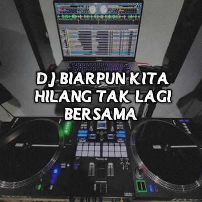 DJ BIARPUN KITA HILANG TAK LAGI BERSAMA MENGKANE's cover