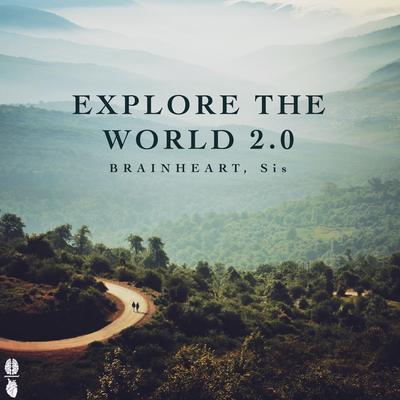 Explore The World 2.0 By Brainheart, Sis's cover