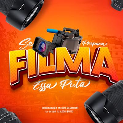 Se Prepara Filma Essa Puta (feat. Mc India & DJ Alisson Santos) By Dj Sati Marconex, MC Menor MT, Mc Topre, Mc India, DJ Alisson Santos's cover