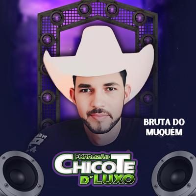 Bruta do Muquém By Forrozão Chicote D’ Luxo's cover