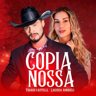 Cópia Nossa (Ao Vivo) By Thiago Castelli, Larissa Amoreli's cover