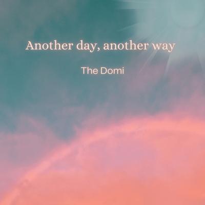 Another Day, Another Way By The Domi's cover