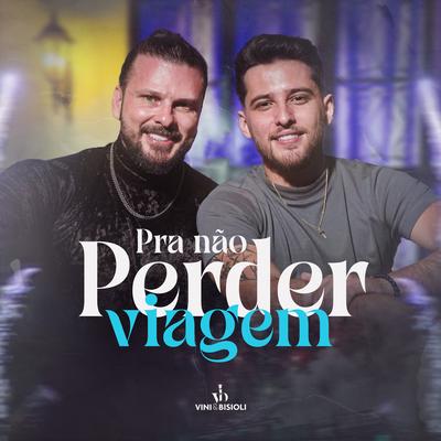 Pra Não Perder Viagem By Vini e Bisioli's cover