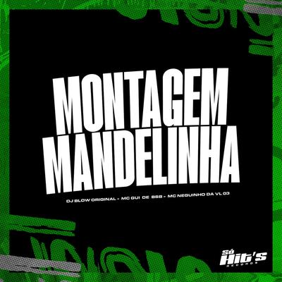 Montagem Mandelinha By DJ BLOW ORIGINAL, Mc Gui bsb, Mc neguinho da vl 03's cover