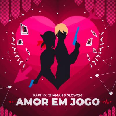 Amor Em Jogo By Raphyx, oShaman, Slow GM's cover