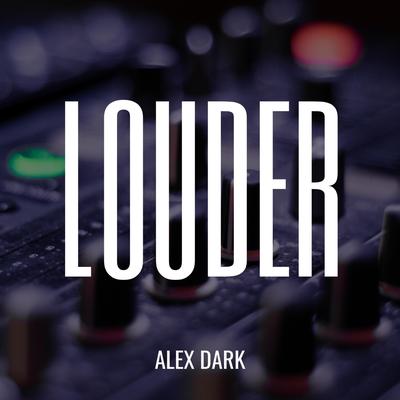 Louder By Alex Dark's cover