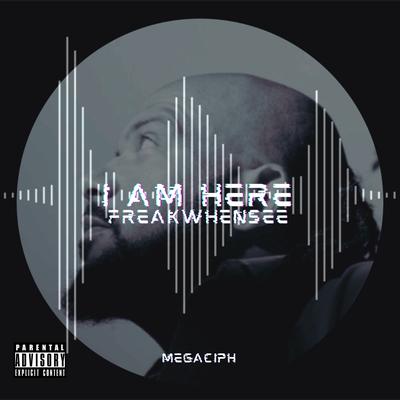 I Am Here By Megaciph's cover